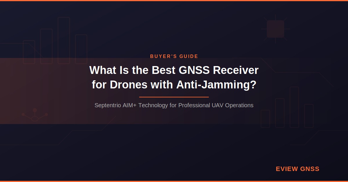 Best GNSS receiver for drones with anti-jamming featuring Septentrio AIM+ technology and Eview GNSS