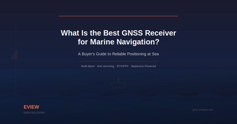 What Is the Best GNSS Receiver for Marine Navigation? A Buyer’s Guide to Reliable Positioning at Sea