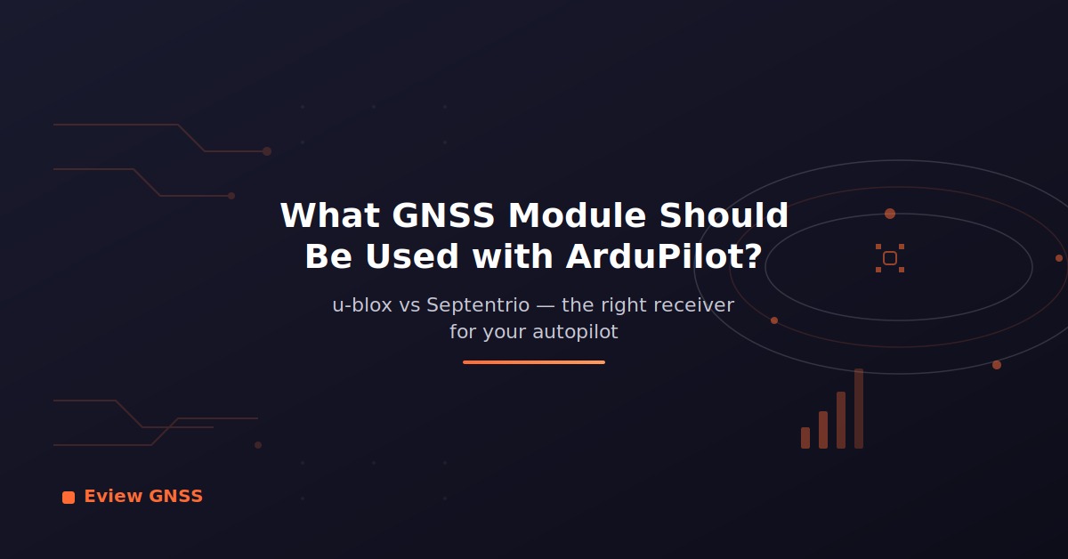 Technical guide to choosing a GNSS module for ArduPilot: u-blox vs Septentrio mosaic-X5 with RTK and anti-jamming