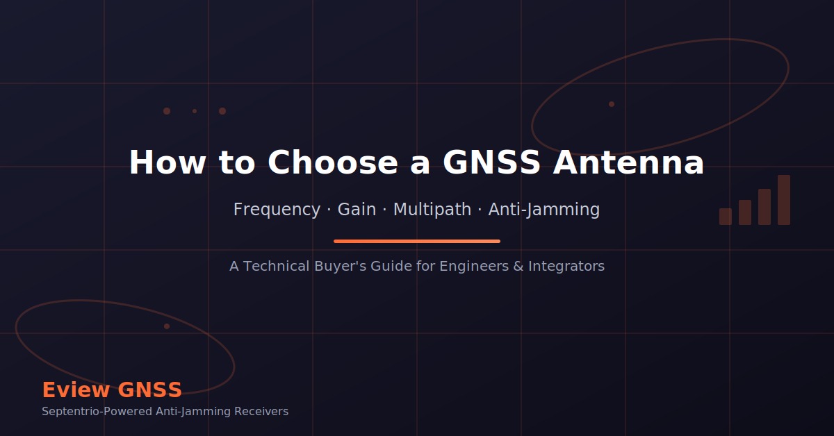 How to choose a GNSS antenna - Eview GNSS multi-frequency antenna buyer's guide covering frequency bands, LNA gain, multipath rejection and anti-jamming