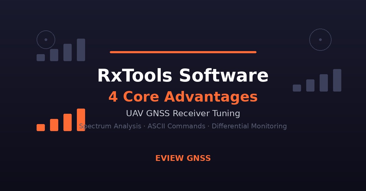 RxTools software core advantages for UAV GNSS receiver configuration and diagnostics