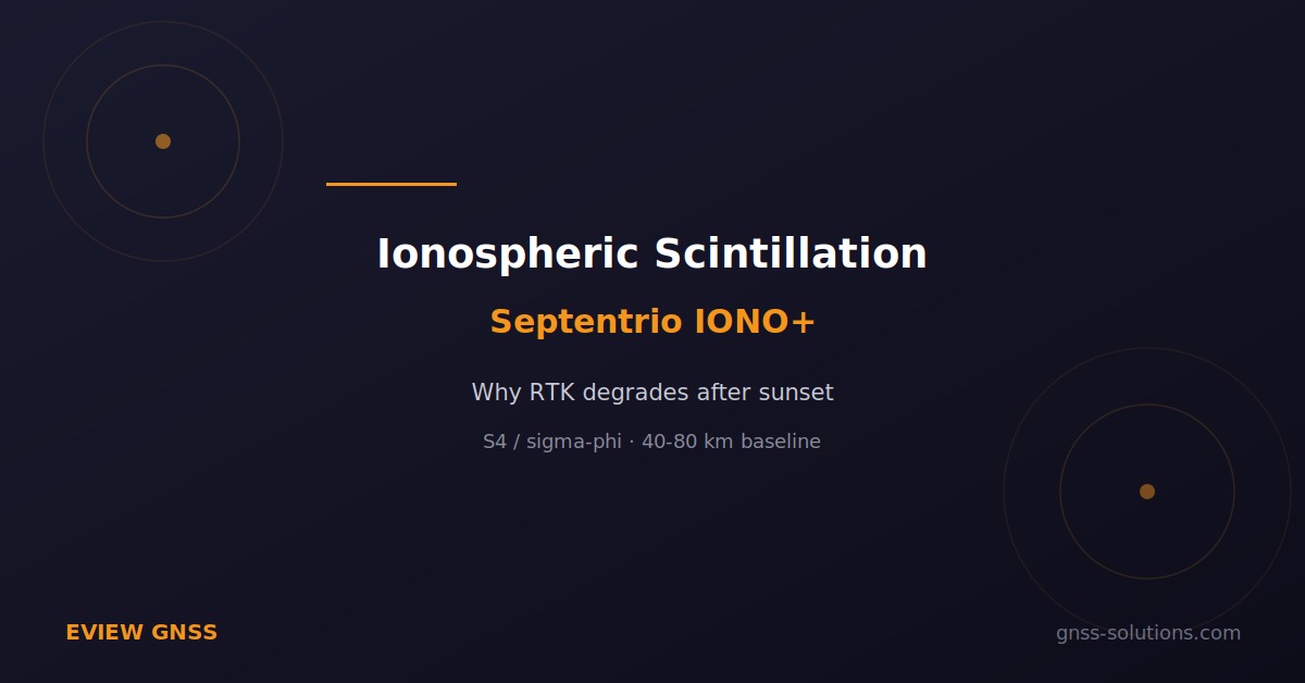 Ionospheric scintillation: why RTK degrades after sunset, and how Septentrio IONO+ handles it