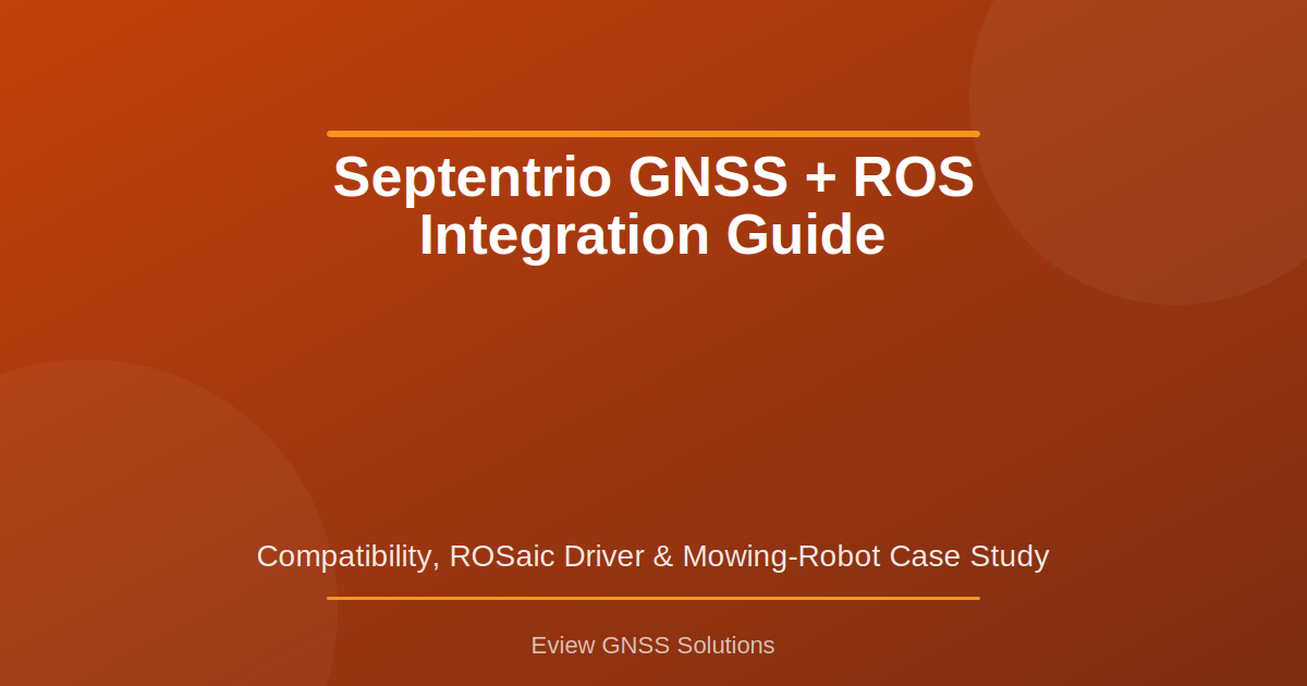 Septentrio GNSS + ROS integration guide: ROSaic driver compatibility and a mowing-robot case study