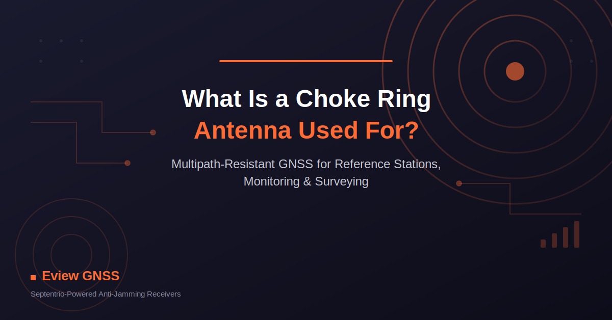 Choke ring antenna applications guide - multipath-resistant GNSS for reference stations, deformation monitoring and surveying